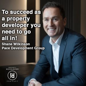Shane Wilkinson from Pace Development Group on the Property Developer Podcast